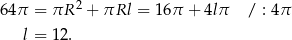  2 64π = πR + πRl = 16 π + 4lπ / : 4π l = 12. 