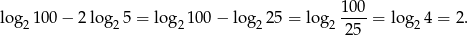  100 log21 00− 2log2 5 = log2 100− lo g225 = lo g2 ----= log 24 = 2. 25 