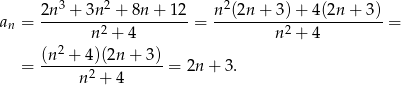  3 2 2 a = 2n--+-3n--+--8n+--12 = n-(2n-+-3)-+-4(2n-+--3) = n n2 + 4 n2 + 4 (n2 + 4)(2n + 3) = -------2--------- = 2n + 3. n + 4 