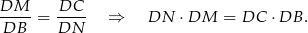 DM---= DC-- ⇒ DN ⋅ DM = DC ⋅DB . DB DN 
