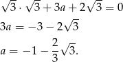 √ -- √ -- √ -- 3⋅ 3+ 3a√+--2 3 = 0 3a = − 3 − 2 3 √ -- a = − 1 − 2- 3. 3 