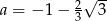  2√ -- a = − 1 − 3 3 