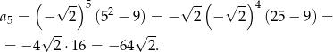  ( √ -) 5 √ --( √ -)4 a5 = − 2 (52 − 9) = − 2 − 2 (25 − 9) = √ -- √ -- = −4 2⋅1 6 = − 64 2. 
