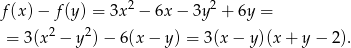 f(x )− f (y) = 3x2 − 6x − 3y 2 + 6y = 2 2 = 3(x − y ) − 6(x − y ) = 3(x − y)(x + y − 2). 