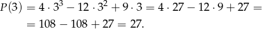  3 2 P(3) = 4 ⋅3 − 12 ⋅3 + 9⋅ 3 = 4 ⋅27− 12 ⋅9+ 27 = = 1 08− 108 + 27 = 2 7. 