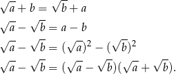 √ -- √ -- a+ b = b+ a √ -- √ -- √ a− √ b-= a−√ -b √ -- a− b = ( a)2 − ( b)2 √ -- √ -- √ -- √ -- √ -- √ -- a− b = ( a− b)( a+ b). 