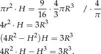 2 9-- 4- 3 4- πr ⋅H = 16 ⋅ 3πR / ⋅π 2 3 4r ⋅ H = 3R (4R 2 − H 2)H = 3R3 2 3 3 4R ⋅H − H = 3R . 