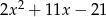 2x 2 + 11x − 21 
