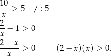 10-> 5 / : 5 x 2- x − 1 > 0 2 − x ------> 0 (2− x)(x) > 0. x 