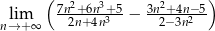  ( 7n2+-6n3+-5 3n2+-4n−5) nl→im+∞ 2n+4n3 − 2− 3n2 
