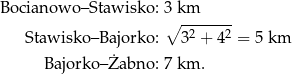 Bocianowo –Stawisko: 3 km ∘ ------- Stawisko –Bajorko: 32 + 42 = 5 km Bajorko –Żabno: 7 km . 