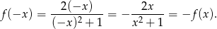  --2(−x--)-- --2x--- f(−x ) = (−x )2 + 1 = − x2 + 1 = −f (x). 