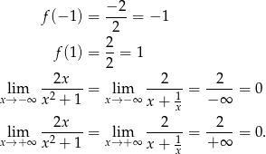 −2 f(− 1) = ---= − 1 2 f(1) = 2-= 1 2 --2x--- --2--- -2-- x→lim− ∞ x2 + 1 = xl→im−∞ x+ 1 = − ∞ = 0 x lim --2x---= lim --2---= -2--= 0. x→ + ∞ x2 + 1 x→ +∞ x+ 1 + ∞ x 