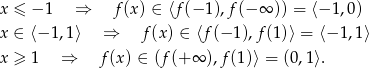 x ≤ −1 ⇒ f(x) ∈ ⟨f(− 1 ),f (− ∞ )) = ⟨− 1,0) x ∈ ⟨− 1,1⟩ ⇒ f(x) ∈ ⟨f(− 1),f (1)⟩ = ⟨− 1,1⟩ x ≥ 1 ⇒ f(x) ∈ (f (+∞ ),f (1)⟩ = (0,1⟩. 