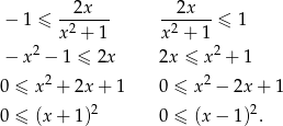  2x 2x − 1 ≤ ------- -------≤ 1 x2 + 1 x2 + 1 − x2 − 1 ≤ 2x 2x ≤ x2 + 1 2 2 0 ≤ x + 2x + 1 0 ≤ x − 2x + 1 0 ≤ (x + 1)2 0 ≤ (x − 1)2. 