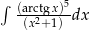 ∫ (arctg-x)5- (x2+ 1) dx 