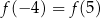 f(− 4) = f (5) 