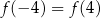 f(− 4) = f(4) 
