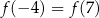 f(− 4) = f(7) 