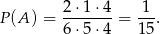  2 ⋅1 ⋅4 1 P(A ) = ------- = --. 6 ⋅5 ⋅4 15 