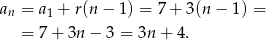 a = a + r(n − 1) = 7 + 3(n − 1) = n 1 = 7 + 3n − 3 = 3n + 4. 