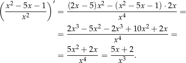 ( ) ′ x2 −-5x−--1- (2x-−-5)x2-−-(x2-−-5x-−-1-)⋅2x- x2 = x4 = 3 2 3 2 = 2x--−-5x--−-2x--+-1-0x-+--2x-= x4 5x2 + 2x 5x + 2 = ----4----= ---3---. x x 