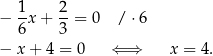 − 1x + 2-= 0 / ⋅6 6 3 − x+ 4 = 0 ⇐ ⇒ x = 4. 