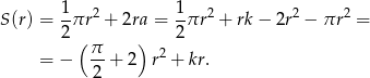  1 1 S(r) = --πr2 + 2ra = -πr 2 + rk − 2r2 − πr 2 = 2 ( ) 2 = − π-+ 2 r2 + kr. 2 