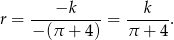 r = ----−k---- = ---k--. − (π + 4) π + 4 