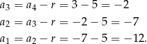 a = a − r = 3− 5 = − 2 3 4 a2 = a3 − r = − 2− 5 = − 7 a = a − r = − 7− 5 = − 12. 1 2 