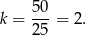k = 50-= 2. 25 