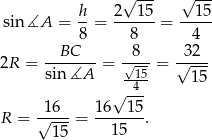  √ --- √ --- h- 2---15 --15- sin ∡A = 8 = 8 = 4 BC 8 32 2R = ------- = √---= √---- sin∡A -145- 15 √ --- R = √16--= 16--15-. 15 15 