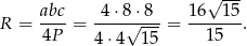  √ --- abc- -4⋅8-⋅8-- 16--15- R = 4P = √ ---= 15 . 4⋅ 4 15 