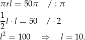 πrl = 50π / : π 1l ⋅l = 50 / ⋅2 2 l2 = 10 0 ⇒ l = 10. 