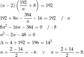  ( ) (n− 2) 19-2+ 8 = 192 n 3 84 192 + 8n − ----− 16 = 19 2 / ⋅n 2 n 8n − 16n − 38 4 = 0 / : 8 2 n − 2n − 48 = 0 Δ = 4 + 1 92 = 196 = 142 n = 2-−-14-= − 6 ∨ n = 2-+-14-= 8. 2 2 