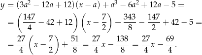  2 3 2 y = ((3a − 12a + 12 ))(x(− a)+) a − 6a + 1 2a− 5 = 147 7 34 3 147 = ----− 42+ 12 x − -- + ----− ----+ 4 2− 5 = 4( ) 2 8 2 2-7 7- 5-1 2-7 138- 27- 69- = 4 x − 2 + 8 = 4 x − 8 = 4 x− 4 . 