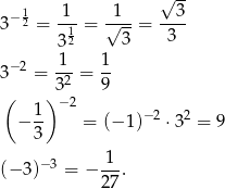  √ -- 3− 12 = -1-= √1--= --3- 312 3 3 1 1 3−2 = -2-= -- ( ) 3− 2 9 1- −2 2 − 3 = (− 1) ⋅3 = 9 (− 3)−3 = − 1-. 27 