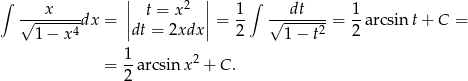 ∫ x || 2 || 1 ∫ dt 1 √-------dx = || t = x || = -- √-------= --arcsint+ C = 1− x4 dt = 2xdx 2 1− t2 2 1 2 = 2-arcsin x + C . 