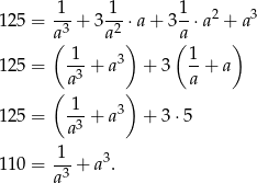  1 1 1 125 = -3 + 3-2-⋅a + 3--⋅a2 + a3 (a a ) a( ) 125 = -1-+ a 3 + 3 1+ a a3 a ( ) 125 = -1-+ a 3 + 3 ⋅5 a3 1 3 110 = -3 + a . a 