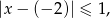 |x − (− 2)| ≤ 1, 