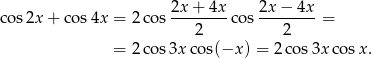 cos2x + co s4x = 2cos 2x-+-4x-cos 2x-−-4x-= 2 2 = 2cos 3xco s(−x ) = 2 cos3x cos x. 