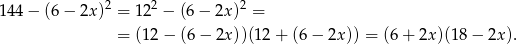  2 2 2 144− (6− 2x) = 12 − (6 − 2x ) = = (12 − (6 − 2x ))(12+ (6− 2x)) = (6 + 2x)(1 8− 2x ). 