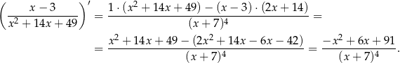 ( )′ 2 ----x-−-3----- 1-⋅(x--+-14x-+--49)−--(x−--3)⋅(2x-+--14) x2 + 14x + 49 = (x + 7)4 = 2 2 2 = x--+-1-4x+--49-−-(2x--+-14x-−-6x-−--42) = −x---+-6x-+--91. (x+ 7)4 (x+ 7)4 