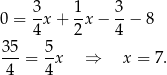  3 1 3 0 = -x + -x − --− 8 4 2 4 35- 5- 4 = 4x ⇒ x = 7. 