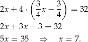  ( ) 2x + 4 ⋅ 3x − 3- = 32 4 4 2x + 3x − 3 = 32 5x = 3 5 ⇒ x = 7. 