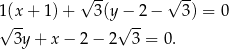  √ -- √ -- 1√(x-+ 1) + 3(y√−-2 − 3 ) = 0 3y + x − 2 − 2 3 = 0. 