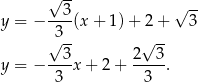  √ -- √ -- y = − --3(x + 1 )+ 2 + 3 3-- -- √ 3 2√ 3 y = − ---x + 2 + ----. 3 3 