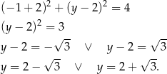  2 2 (− 1+ 2) + (y− 2) = 4 (y − 2)2 = 3 √ -- √ -- y − 2 = − 3 ∨ y − 2 = 3 √ -- √ -- y = 2 − 3 ∨ y = 2 + 3. 