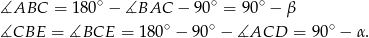  ∘ ∘ ∘ ∡ABC = 180 − ∡BAC − 90 = 90 − β ∡CBE = ∡BCE = 180∘ − 90∘ − ∡ACD = 90 ∘ − α . 