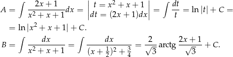  ∫ | | ∫ --2x-+-1--- || t = x2 + x+ 1 || dt- A = x 2 + x + 1 dx = |dt = (2x + 1)dx | = t = ln |t|+ C = = ln |x2 + x+ 1|+ C . ∫ dx ∫ dx 2 2x + 1 B = --2--------= -----1-----3-= √---arctg --√----+ C. x + x + 1 (x+ 2)2 + 4 3 3 